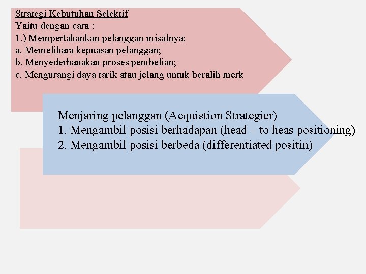 Strategi Kebutuhan Selektif Yaitu dengan cara : 1. ) Mempertahankan pelanggan misalnya: a. Memelihara