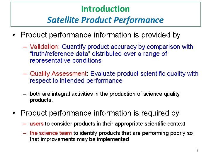 Introduction Satellite Product Performance • Product performance information is provided by – Validation: Quantify