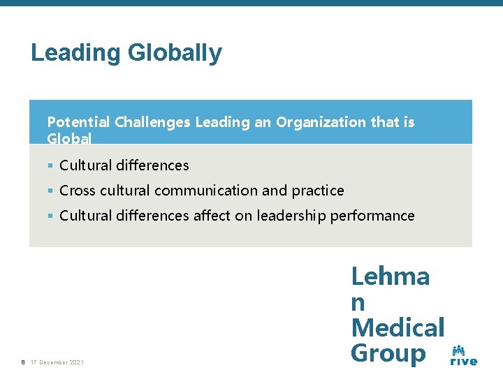 Leading Globally Potential Challenges Leading an Organization that is Global § Cultural differences §