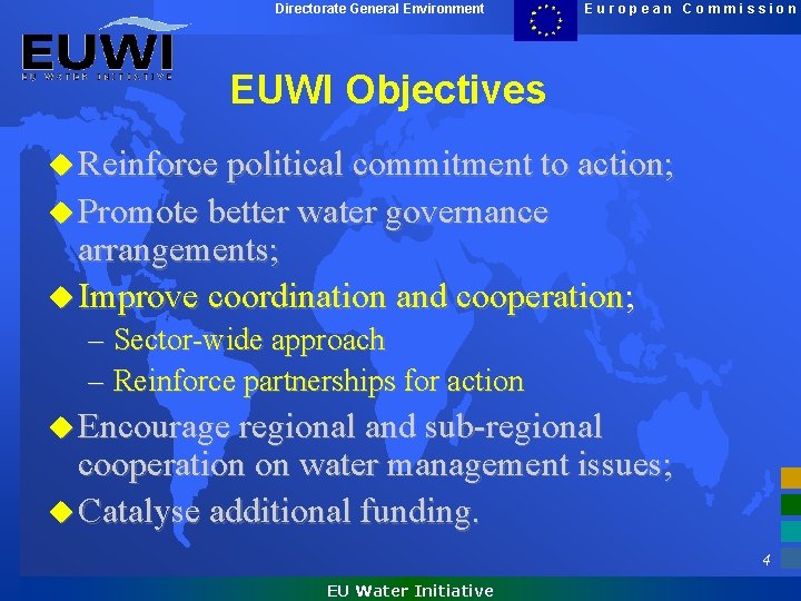 Directorate General Environment European Commission EUWI Objectives u Reinforce political commitment to action; u