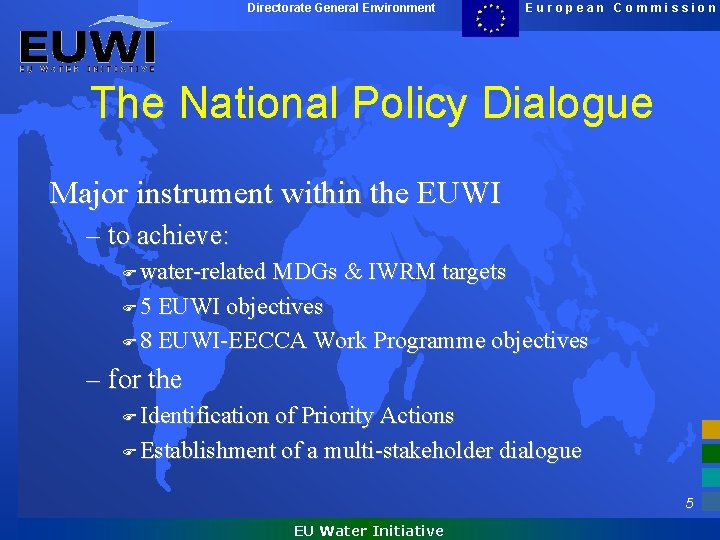 Directorate General Environment European Commission The National Policy Dialogue Major instrument within the EUWI