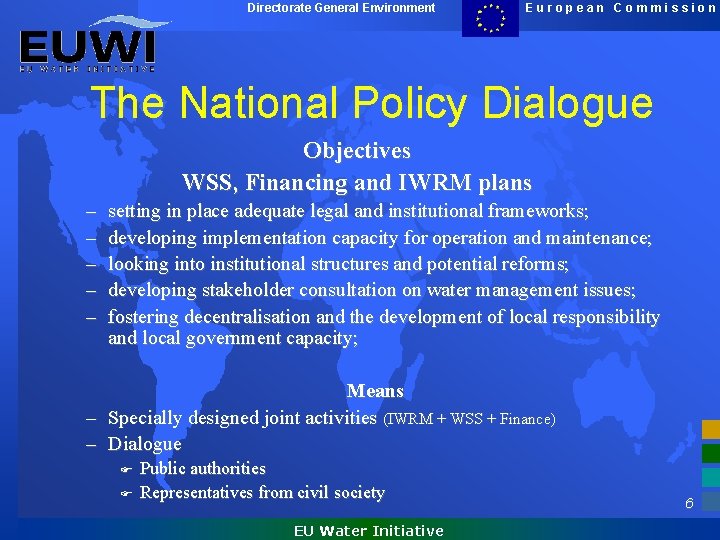 Directorate General Environment European Commission The National Policy Dialogue Objectives WSS, Financing and IWRM