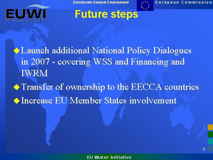 Directorate General Environment European Commission Future steps u Launch additional National Policy Dialogues in