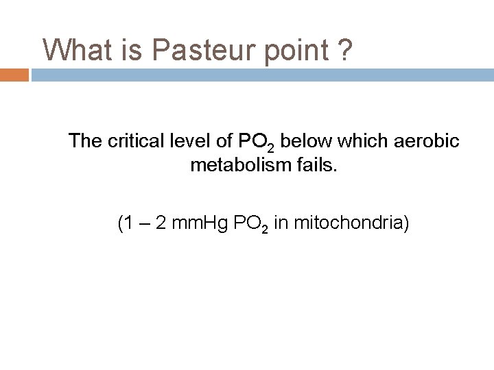 What is Pasteur point ? The critical level of PO 2 below which aerobic