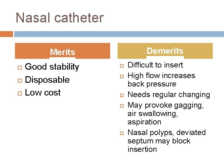 Nasal catheter Demerits Merits Good stability Disposable Low cost Difficult to insert High flow