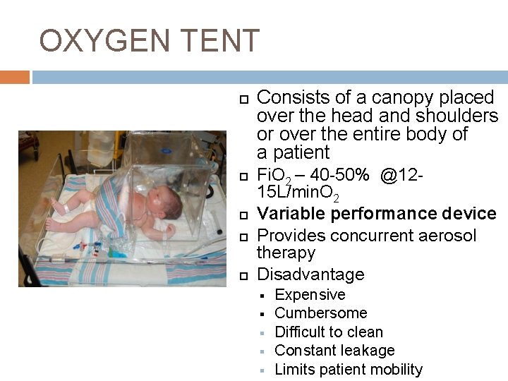 OXYGEN TENT Consists of a canopy placed over the head and shoulders or over