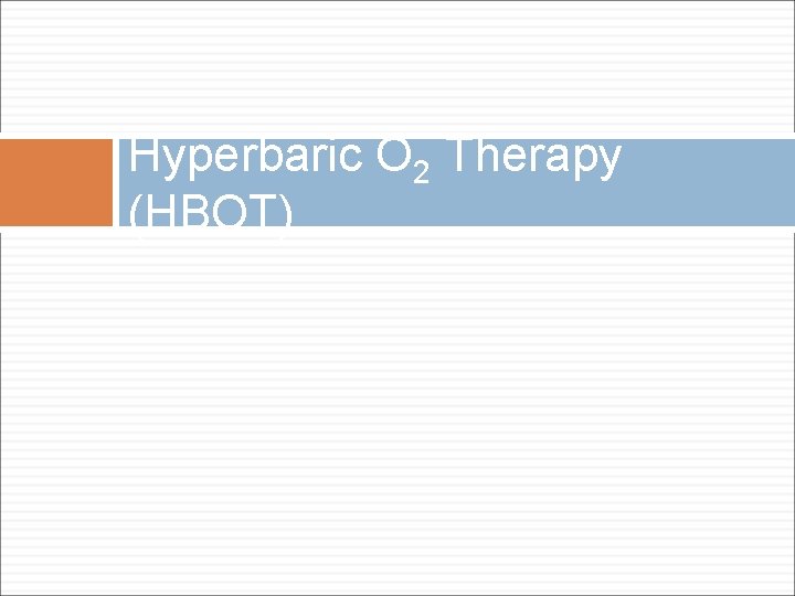 Hyperbaric O 2 Therapy (HBOT) 