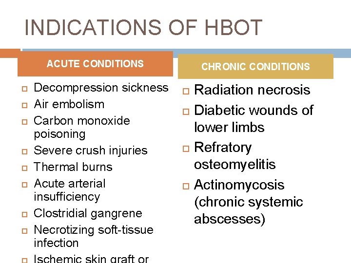 INDICATIONS OF HBOT ACUTE CONDITIONS Decompression sickness Air embolism Carbon monoxide poisoning Severe crush