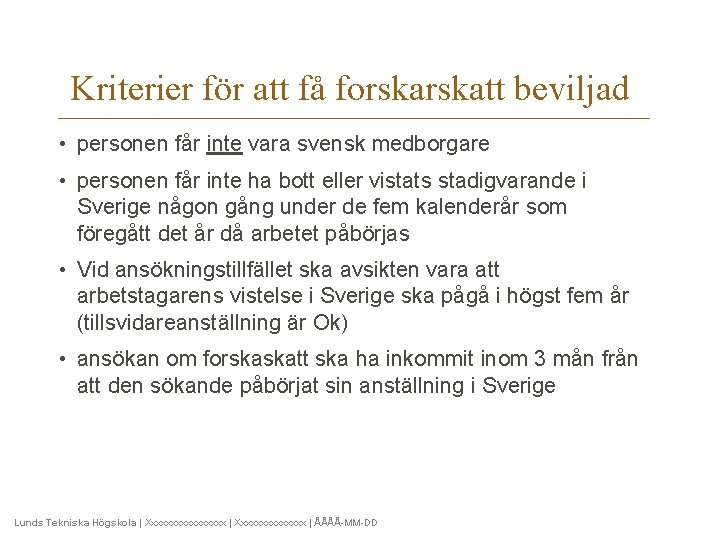 Kriterier för att få forskatt beviljad • personen får inte vara svensk medborgare •