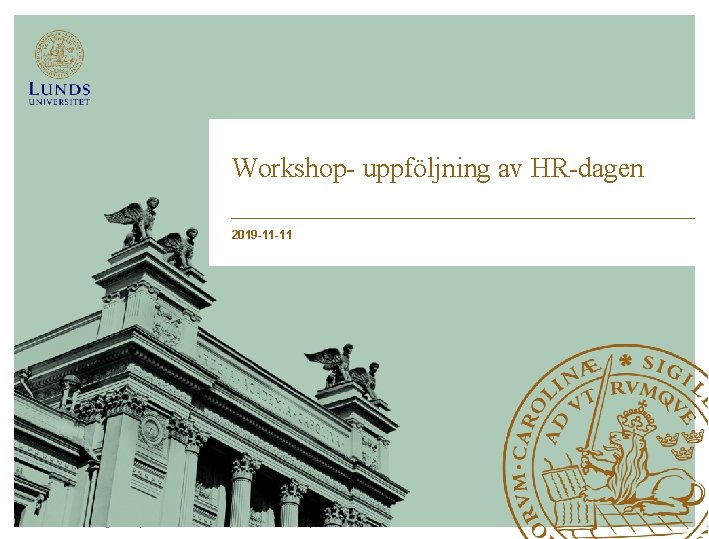 Workshop- uppföljning av HR-dagen 2019 -11 -11 Lunds Tekniska Högskola | Xxxxxxxxx | Xxxxxxxx