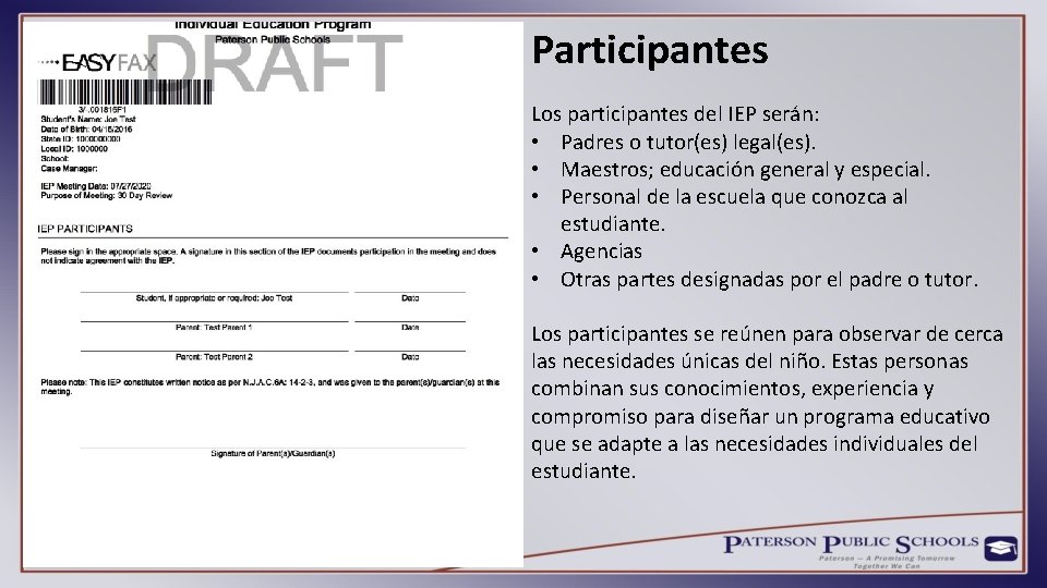 Participantes Los participantes del IEP serán: • Padres o tutor(es) legal(es). • Maestros; educación