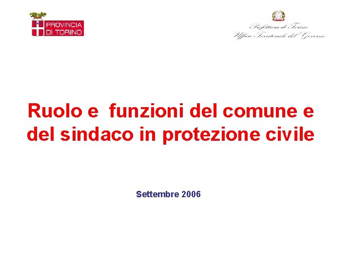 Ruolo e funzioni del comune e del sindaco in protezione civile Settembre 2006 