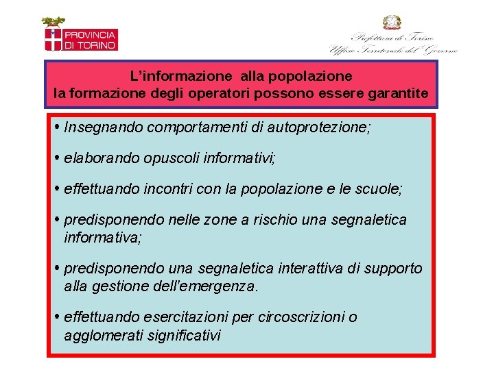 L’informazione alla popolazione la formazione degli operatori possono essere garantite Insegnando comportamenti di autoprotezione;