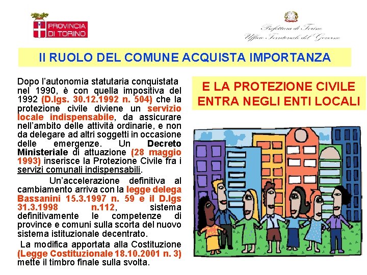 Il RUOLO DEL COMUNE ACQUISTA IMPORTANZA Dopo l’autonomia statutaria conquistata nel 1990, è con