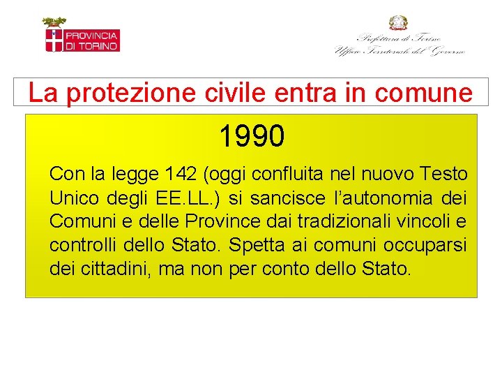 La protezione civile entra in comune 1990 Con la legge 142 (oggi confluita nel