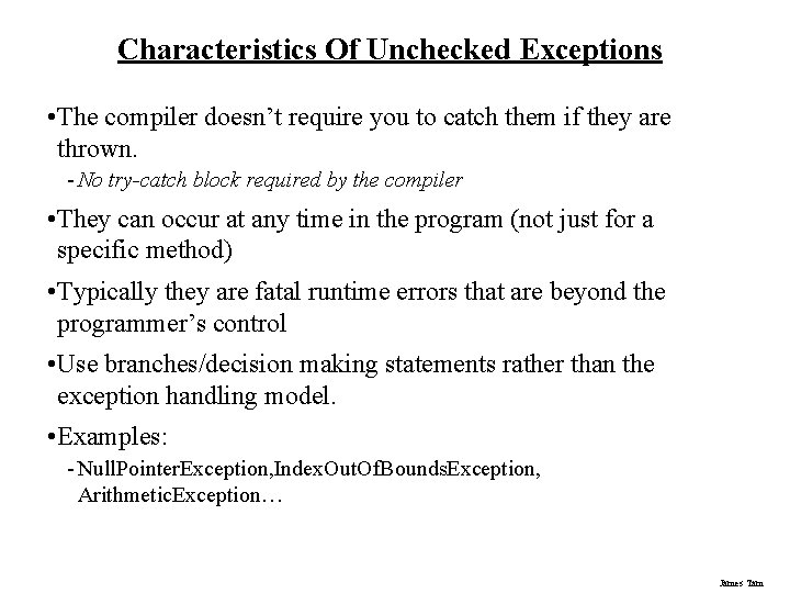 Characteristics Of Unchecked Exceptions • The compiler doesn’t require you to catch them if