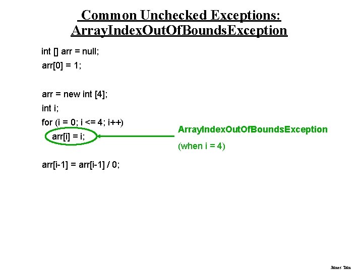 Common Unchecked Exceptions: Array. Index. Out. Of. Bounds. Exception int [] arr = null;