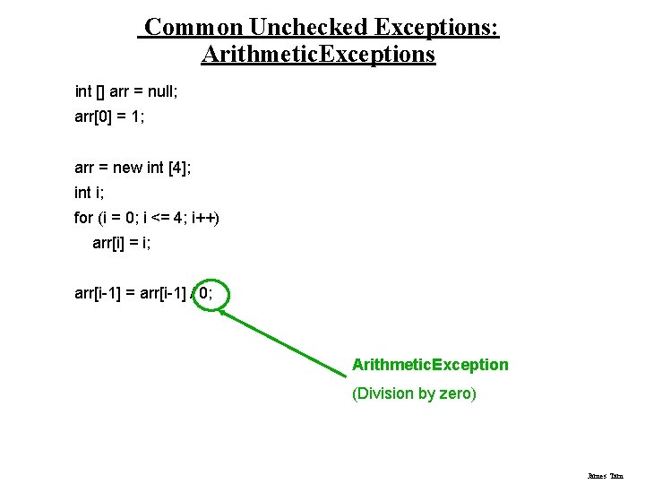 Common Unchecked Exceptions: Arithmetic. Exceptions int [] arr = null; arr[0] = 1; arr