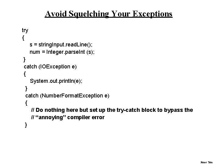 Avoid Squelching Your Exceptions try { s = string. Input. read. Line(); num =