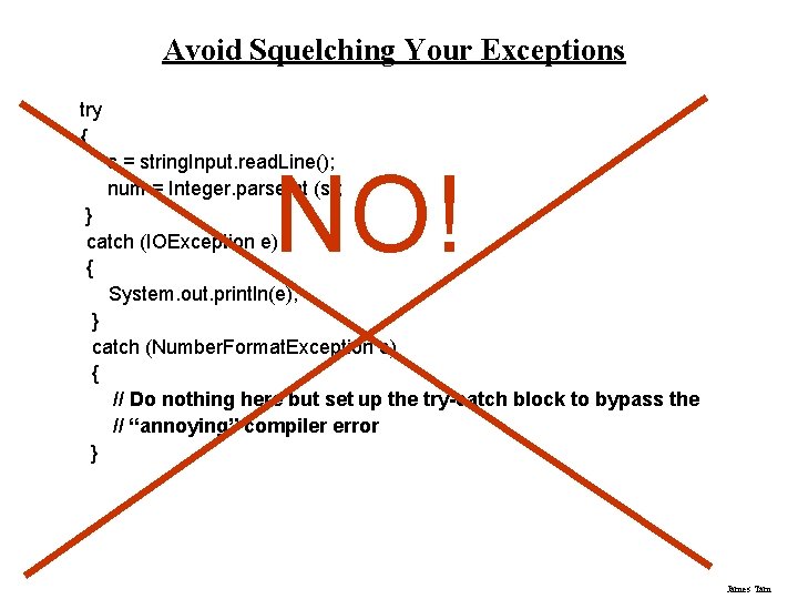 Avoid Squelching Your Exceptions try { s = string. Input. read. Line(); num =