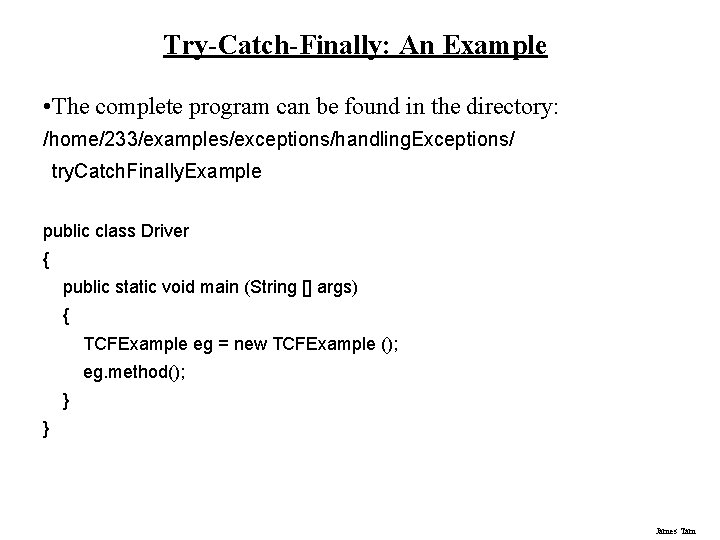 Try-Catch-Finally: An Example • The complete program can be found in the directory: /home/233/examples/exceptions/handling.