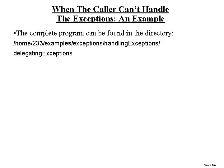 When The Caller Can’t Handle The Exceptions: An Example • The complete program can