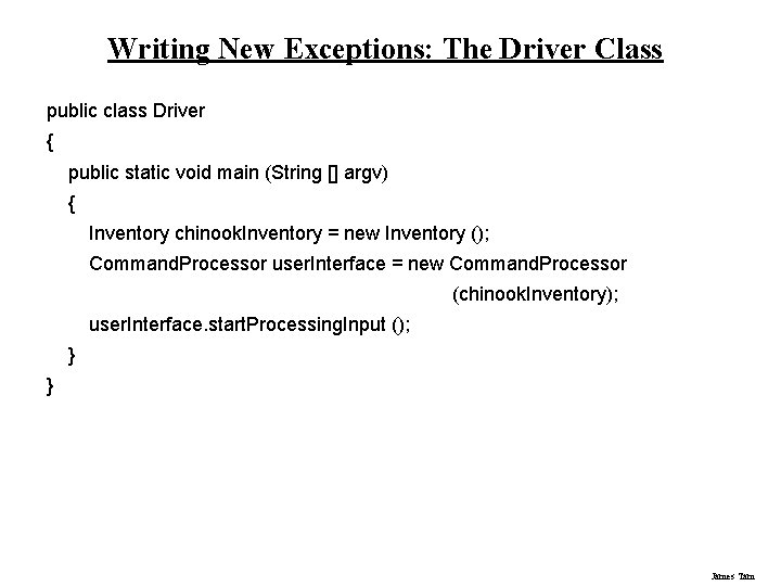 Writing New Exceptions: The Driver Class public class Driver { public static void main