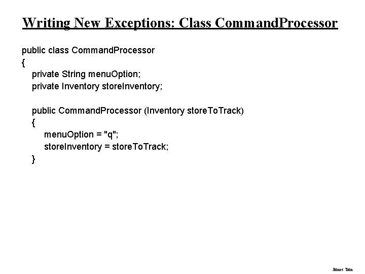 Writing New Exceptions: Class Command. Processor public class Command. Processor { private String menu.