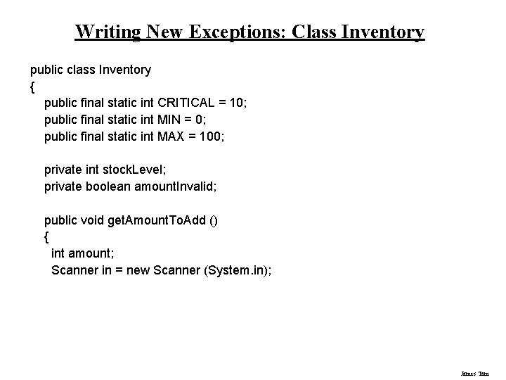 Writing New Exceptions: Class Inventory public class Inventory { public final static int CRITICAL