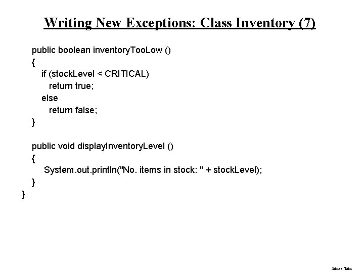 Writing New Exceptions: Class Inventory (7) public boolean inventory. Too. Low () { if