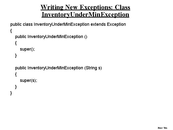 Writing New Exceptions: Class Inventory. Under. Min. Exception public class Inventory. Under. Min. Exception