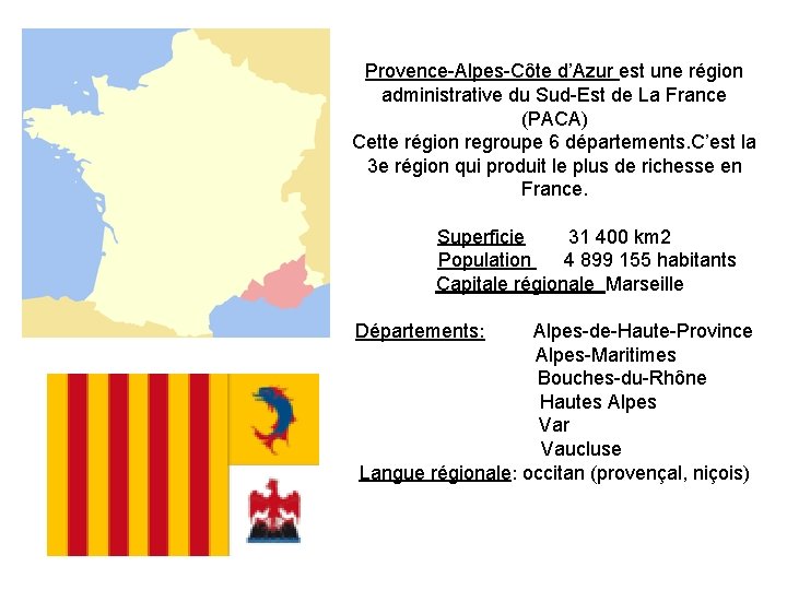 Provence-Alpes-Côte d’Azur est une région administrative du Sud-Est de La France (PACA) Cette région