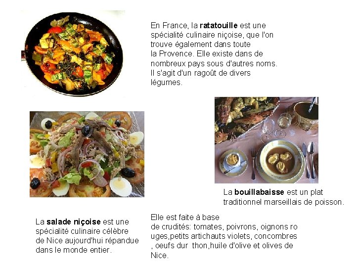 En France, la ratatouille est une spécialité culinaire niçoise, que l'on trouve également dans