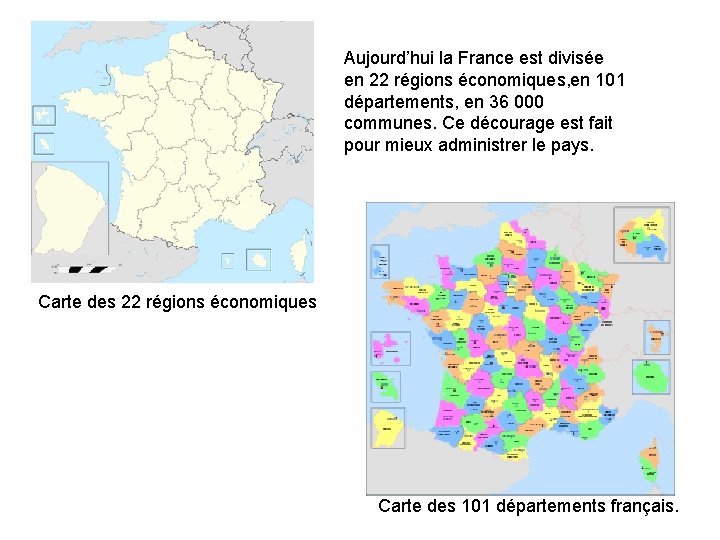 Aujourd’hui la France est divisée en 22 régions économiques, en 101 départements, en 36