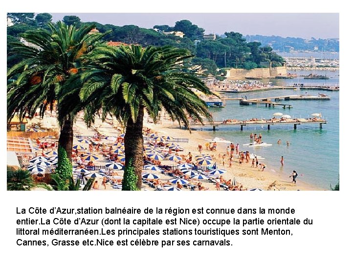 La Côte d’Azur, station balnéaire de la région est connue dans la monde entier.