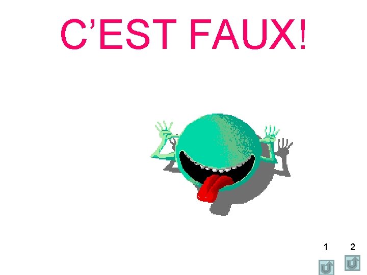 C’EST FAUX! 1 2 