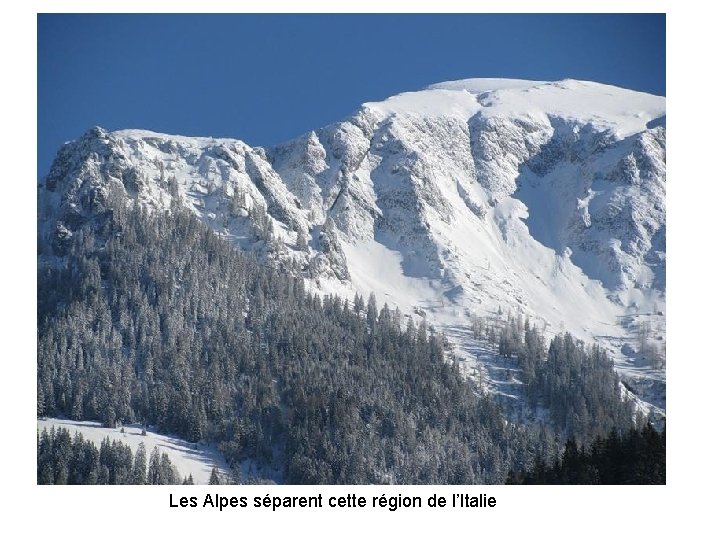 Les Alpes séparent cette région de l’Italie 