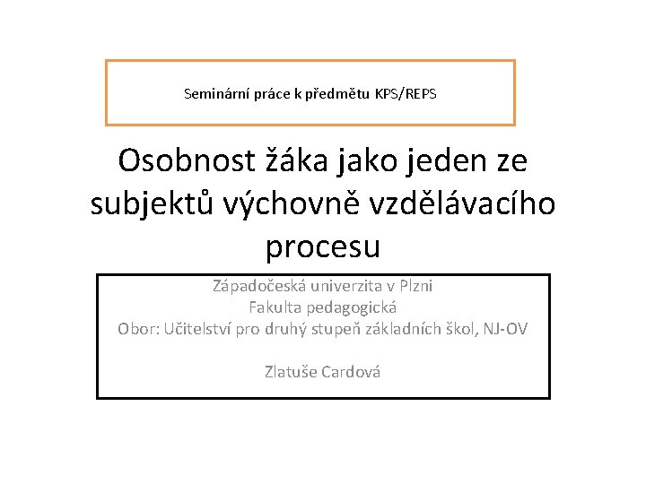 Seminární práce k předmětu KPS/REPS Osobnost žáka jako jeden ze subjektů výchovně vzdělávacího procesu