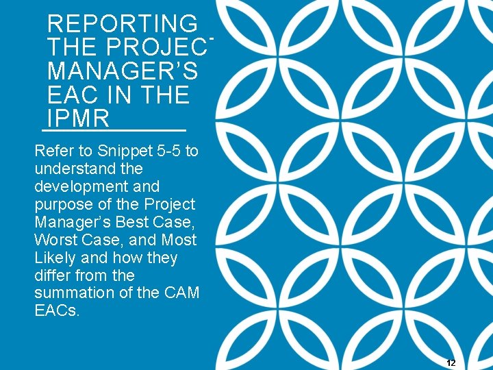 REPORTING THE PROJECT MANAGER’S EAC IN THE IPMR Refer to Snippet 5 -5 to REPORTING THE PROJECT MANAGER’S EAC IN THE IPMR Refer to Snippet 5 -5 to