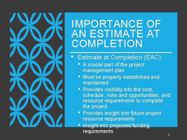 IMPORTANCE OF AN ESTIMATE AT COMPLETION • Estimate at Completion (EAC): • • • IMPORTANCE OF AN ESTIMATE AT COMPLETION • Estimate at Completion (EAC): • • •