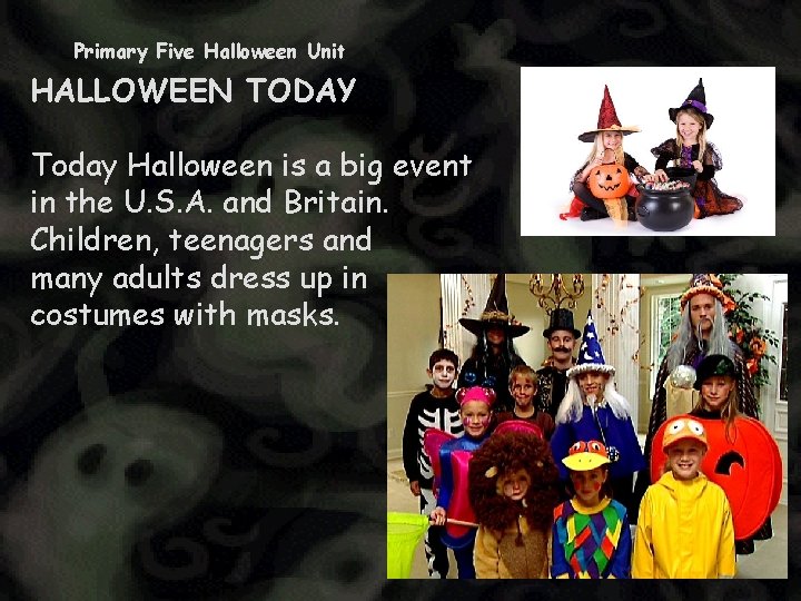 Primary Five Halloween Unit HALLOWEEN TODAY Today Halloween is a big event in the
