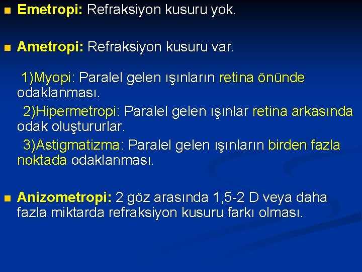 n Emetropi: Refraksiyon kusuru yok. n Ametropi: Refraksiyon kusuru var. 1)Myopi: Paralel gelen ışınların