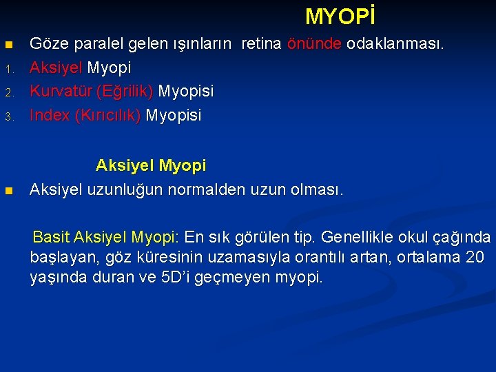 MYOPİ 3. Göze paralel gelen ışınların retina önünde odaklanması. Aksiyel Myopi Kurvatür (Eğrilik) Myopisi