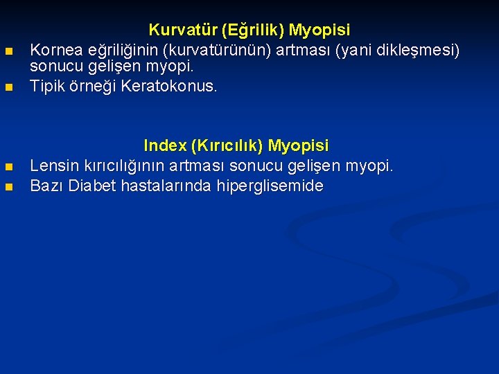 n n Kurvatür (Eğrilik) Myopisi Kornea eğriliğinin (kurvatürünün) artması (yani dikleşmesi) sonucu gelişen myopi.