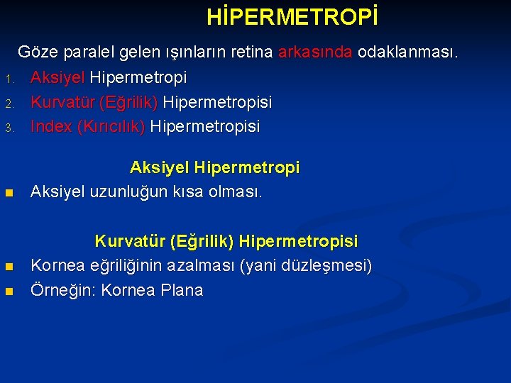 HİPERMETROPİ Göze paralel gelen ışınların retina arkasında odaklanması. 1. Aksiyel Hipermetropi 2. Kurvatür (Eğrilik)