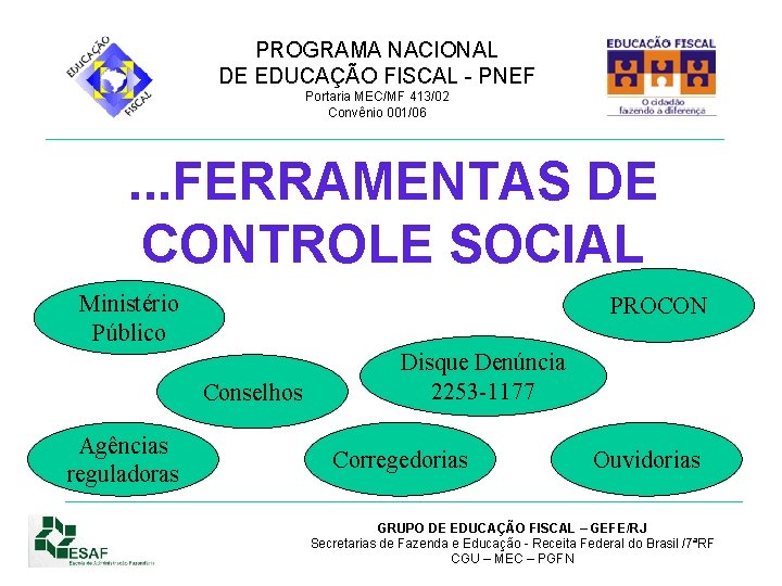 PROGRAMA NACIONAL DE EDUCAÇÃO FISCAL - PNEF Portaria MEC/MF 413/02 Convênio 001/06 . .