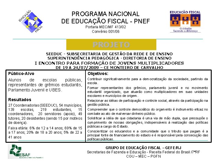 PROGRAMA NACIONAL DE EDUCAÇÃO FISCAL - PNEF Portaria MEC/MF 413/02 Convênio 001/06 PROJETO SEEDUC