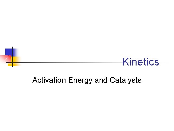 Kinetics Activation Energy and Catalysts 