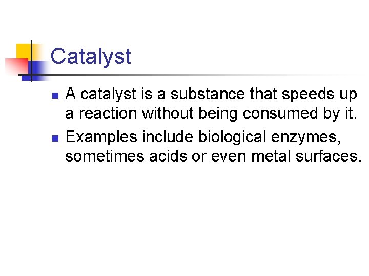 Catalyst n n A catalyst is a substance that speeds up a reaction without
