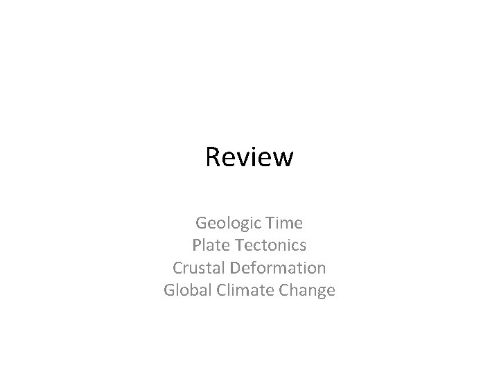 Review Geologic Time Plate Tectonics Crustal Deformation Global Climate Change 